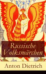 Russische Volksmärchen - Eine Sammlung der schönsten Märchen Russlands mit einem Vorwort von Jacob Grimm
