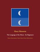 Harry Eilenstein: The Language of the Moon - for Beginners 