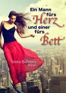 Greta Behrens: Ein Mann fürs Herz und einer fürs Bett 