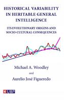 Michael A. Woodley: Historical Variability In Heritable General Intelligence: Its Evolutionary Origins and Socio-Cultural Consequences 