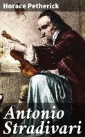Horace Petherick: Antonio Stradivari 