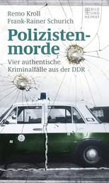 Polizistenmorde - Vier authentische Kriminalfälle aus der DDR