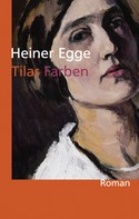 Heiner Egge: Tilas Farben: Roman 