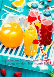 Limonaden, Sommergetränke und Sorbets mit dem Thermomix TM5 - Thermomix Rezepte