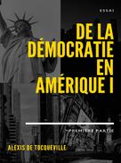 Alexis de Tocqueville: De la démocratie en Amérique 