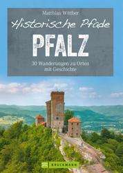 Historische Pfade Pfalz - 30 Wanderungen zu Orten mit Geschichte