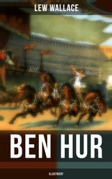 Ben Hur (Illustriert) - Historischer Roman - Eine Geschichte aus der Zeit Christi