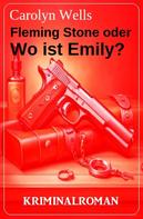 Carolyn Wells: Fleming Stone oder Wo ist Emily? Kriminalroman 