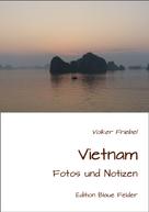 Volker Friebel: Vietnam - Fotos und Notizen 