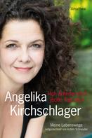 Angelika Kirchschlager: Ich erfinde mich jeden Tag neu ★★★★★