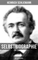 Heinrich Schliemann: Selbstbiographie (Mit Illustrationen) 