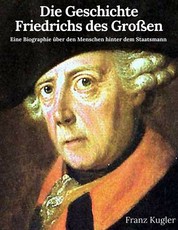 Die Geschichte Friedrichs des Großen - Friedrich der Große im Porträt