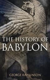 The History of Babylon - Illustrated Edition