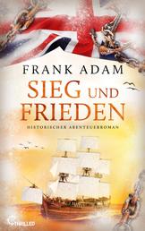 Sieg und Frieden - Historischer Abenteuerroman