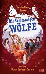 Die Grimmigen Wölfe und das Dornröschen-Drama - Fortsetzung der rasanten und witzigen Abenteuer der Grimmigen Wölfe