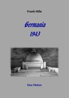 Frank Hille: Germania 1943 - Eine Fiktion ★★