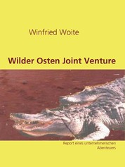 Wilder Osten Joint Venture - Report eines unternehmerischen Abenteuers