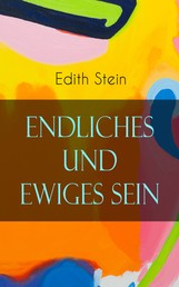 Endliches und ewiges Sein - Ein Grundriss der Ontologie (mit dem Denken von Thomas von Aquin, Husserl und Heidegger)