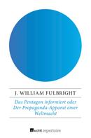 J. William Fulbright: Das Pentagon informiert 