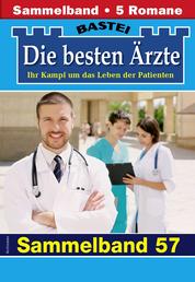 Die besten Ärzte - Sammelband 57 - 5 Arztromane in einem Band