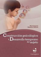 María Eugenia Villalobos Valencia: Construcción psicológica y desarrollo temprano del sujeto 