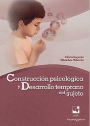 Construcción psicológica y desarrollo temprano del sujeto - Una perspectiva clínico-psicológica de su ontogénesis