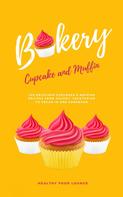 HEALTHY FOOD LOUNGE: Cupcake And Muffin Bakery: 100 Delicious Cupcakes And Muffins Recipes From Savory, Vegetarian To Vegan In One Cookbook ★★★★★