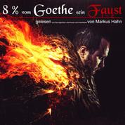 8 Prozent vom Goethe sein Faust 1 + 2 - gelesen und fast eigentlich überhaupt nicht bearbeitet von Markus Hahn