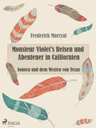 Frederick Marryat: Monsieur Violet's Reisen und Abenteuer in Californien, Sonora und dem Westen von Texas 