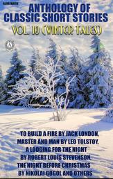 Anthology of Classic Short Stories. Vol. 10 (Winter Tales) - To Build a Fire by Jack London, Master and Man by Leo Tolstoy, A Lodging for the Night by Robert Louis Stevenson, The Night Before Christmas by Nikolai Gogol and others