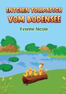 Yvonne Nicole: Entchen Tollpatsch vom Bodensee 