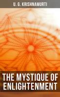 U. G. Krishnamurti: The Mystique of Enlightenment 