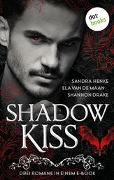 Shadow Kiss - »Vampire's Kiss – Gebieter der Dunkelheit«, »Schwur der Vergangenheit« und »Blutrote Nacht« | Für alle Fans von Tracy Wolff