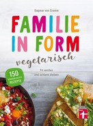 Dagmar von Cramm: Familie in Form - vegetarisch ★★★