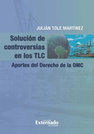 Julían Tole Martínez: Solución de controversias en los TLC. 
