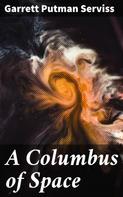 Garrett Putman Serviss: A Columbus of Space 