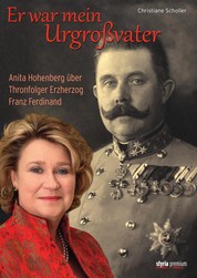 Er war mein Urgroßvater - Anita Hohenberg über Thronfolger Erzherzog Franz Ferdinand