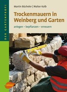 Martin Bücheler: Trockenmauern in Weinberg und Garten 
