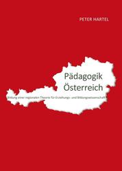 Pädagogik Österreich - Bildung einer regionalen Theorie für Erziehungs- und Bildungswissenschaft