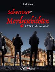 Schweriner Mordgeschichten - EKHK Raschke ermittelt