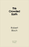 Robert Bloch: This Crowded Earth 