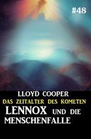 Lloyd Cooper: Lennox und die Menschenfalle: Das Zeitalter des Kometen 48 