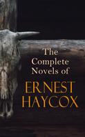 Ernest Haycox: The Complete Novels of Ernest Haycox 