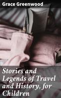 Grace Greenwood: Stories and Legends of Travel and History, for Children 