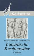 Hans Freiherr von Campenhausen: Lateinische Kirchenväter 