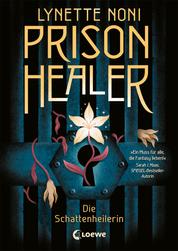 Prison Healer (Band 1) - Die Schattenheilerin - Lass dich hineinziehen in eine einzigartige Fantasywelt - Epischer Fantasyroman