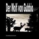 Dorothea Emmrich: Der Wolf von Gubbio 