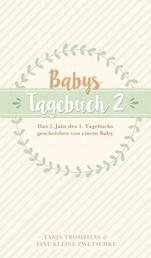 Babys Tagebuch 2 - Das 2. Jahr des 1. Tagebuchs geschrieben von einem Baby
