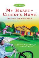 Carolyn Nystrom: My Heart--Christ's Home Retold for Children 
