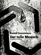 Rudolf Ruessmann: Der tolle Mensch 